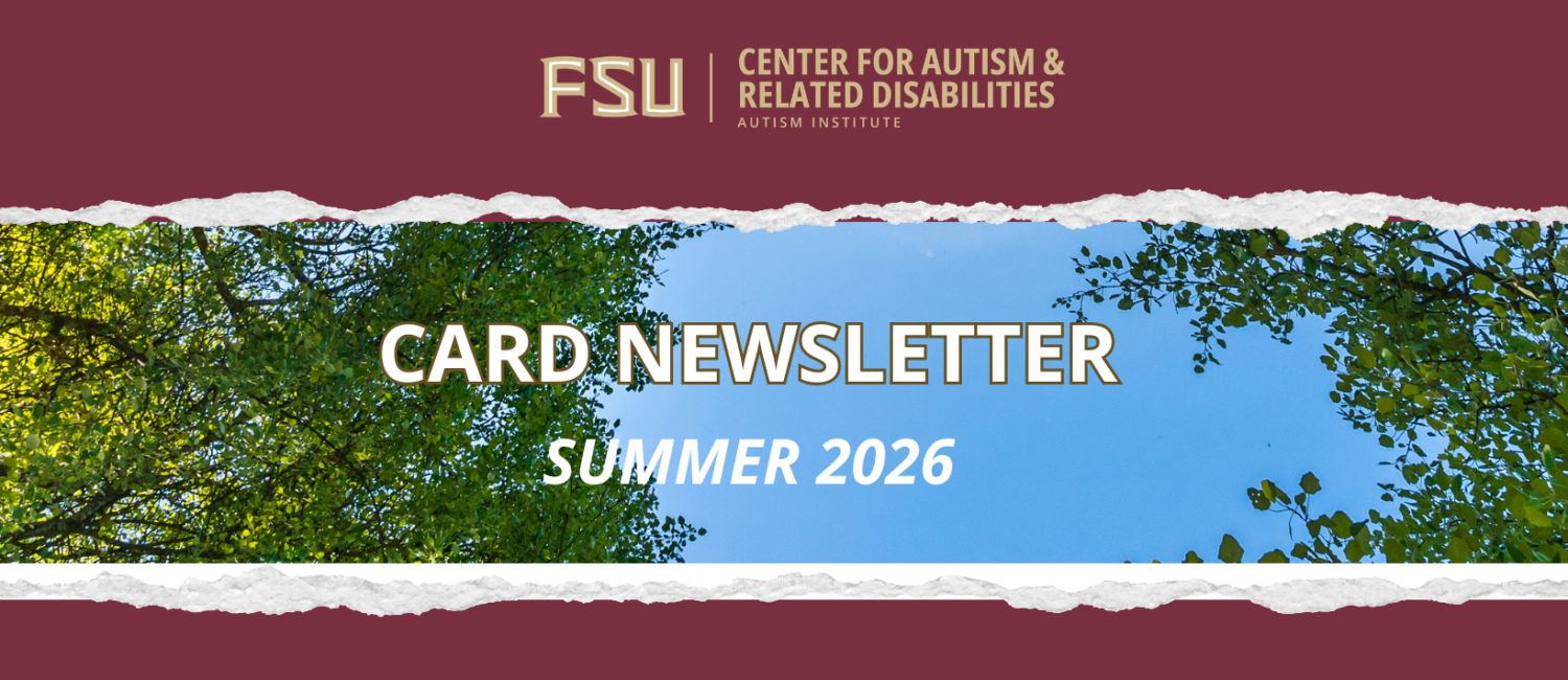 Link to the FSU Center for Autism and Related Disabilities Newsletter, Summer 2026 edition.