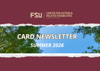 Link to the FSU Center for Autism and Related Disabilities Newsletter, Summer 2026 edition.